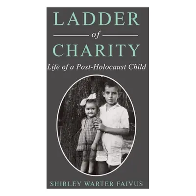 "Ladder of Charity: Life of a Post-Holocaust Child" - "" ("Faivus Shirley Warter")