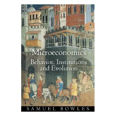 "Microeconomics: Behavior, Institutions, and Evolution" - "" ("Bowles Samuel")