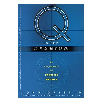 "Q Is for Quantum: An Encyclopedia of Particle Physics" - "" ("Gribbin John")