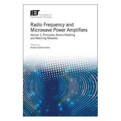 "Radio Frequency and Microwave Power Amplifiers: Principles, Device Modeling and Matching Networ