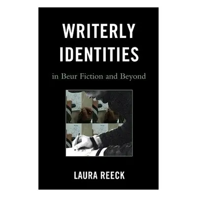 "Writerly Identities in Beur Fiction and Beyond" - "" ("Reeck Laura")