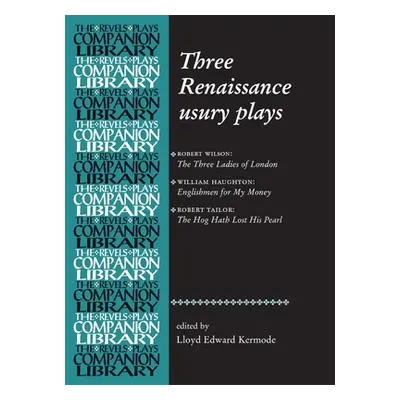 "Three Renaissance Usury Plays: The Three Ladies of London, Englishmen for My Money, the Hog Hat