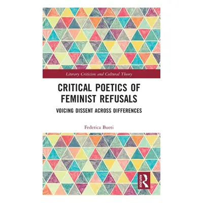 "Critical Poetics of Feminist Refusals: Voicing Dissent Across Differences" - "" ("Bueti Federic