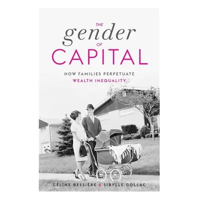 "The Gender of Capital: How Families Perpetuate Wealth Inequality" - "" ("Bessire Cline")