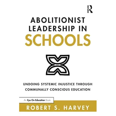 "Abolitionist Leadership in Schools: Undoing Systemic Injustice Through Communally Conscious Edu