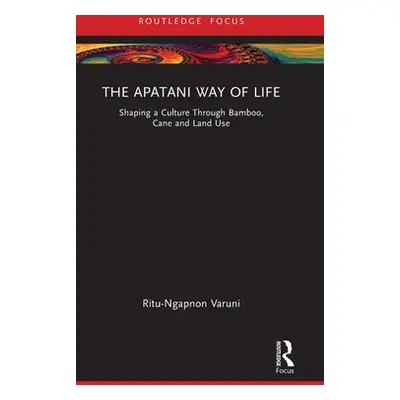 "The Apatani Way of Life: Shaping a Culture Through Bamboo, Cane and Land Use" - "" ("Varuni Rit