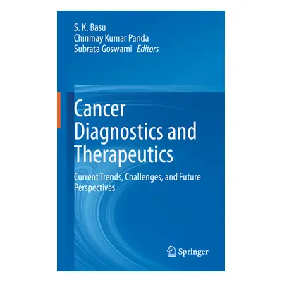 "Cancer Diagnostics and Therapeutics: Current Trends, Challenges, and Future Perspectives" - "" 