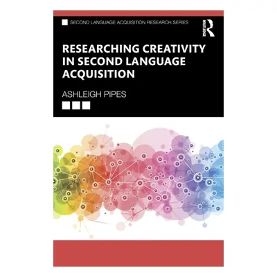 "Researching Creativity in Second Language Acquisition" - "" ("Pipes Ashleigh")