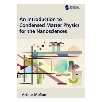 "An Introduction to Condensed Matter Physics for the Nanosciences" - "" ("McGurn Arthur")