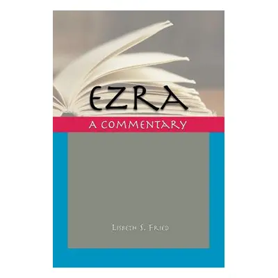 "Ezra: A Commentary" - "" ("Fried Lisbeth S.")