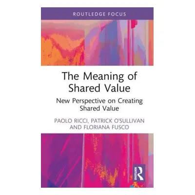 "The Meaning of Shared Value: New Perspective on Creating Shared Value" - "" ("Ricci Paolo")