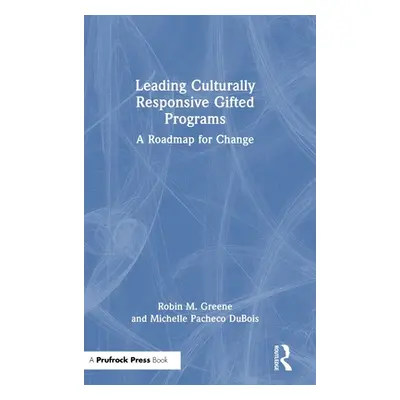 "Leading Culturally Responsive Gifted Programs: A Roadmap for Change" - "" ("Greene Robin M.")