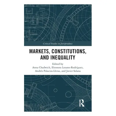 "Markets, Constitutions, and Inequality" - "" ("Chadwick Anna")