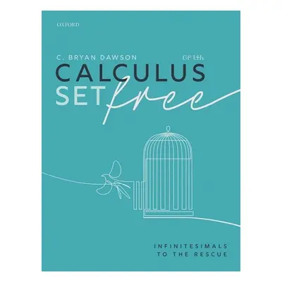 "Calculus Set Free: Infinitesimals to the Rescue" - "" ("Dawson C. Bryan")