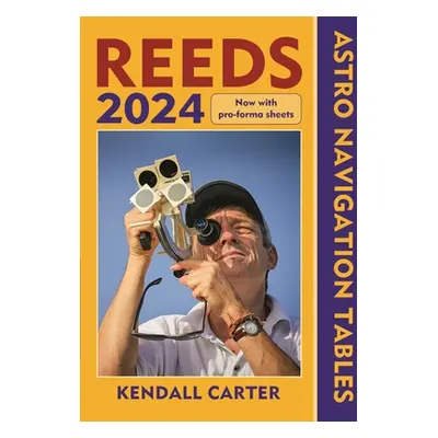 "Reeds Astro Navigation Tables 2024" - "" ("Carter Kendall")