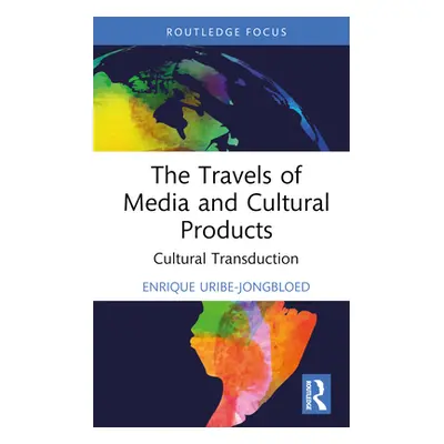 "The Travels of Media and Cultural Products: Cultural Transduction" - "" ("Uribe-Jongbloed Enriq