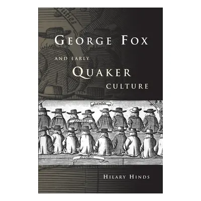 "George Fox and Early Quaker Culture" - "" ("Hinds Hilary")