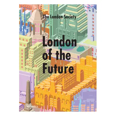 London of the Future (London Society The)