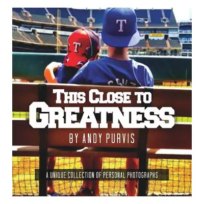 "This Close to Greatness" - "" ("Purvis Andy")