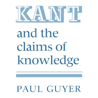 "Kant and the Claims of Knowledge" - "" ("Guyer Paul")