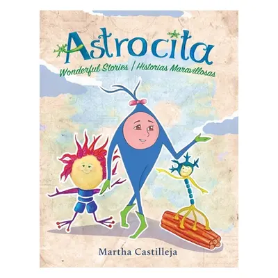 "Astrocita: Wonderful Stories/Historias Maravillosas" - "" ("Castilleja Martha")