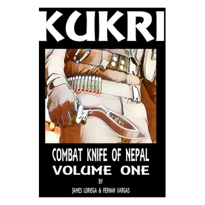 "Kukri: Combat Knife of Nepal Volume One" - "" ("Vargas Fernan")