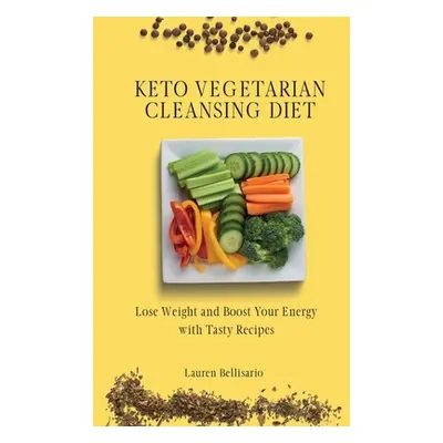 "Keto Vegetarian Cleansing Diet: Lose Weight and Boost Your Energy with Tasty Recipes" - "" ("Be