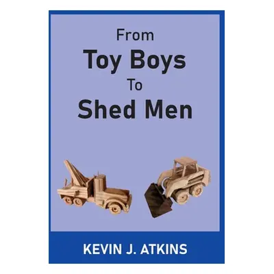 "From Toy Boys To Shed Men" - "" ("Atkins Kevin J.")