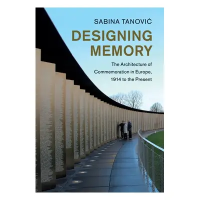 "Designing Memory: The Architecture of Commemoration in Europe, 1914 to the Present" - "" ("Tano