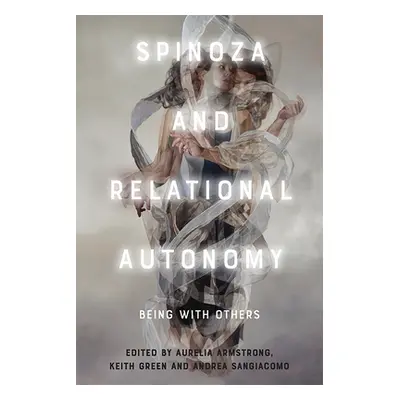 "Spinoza and Relational Autonomy: Being with Others" - "" ("Armstrong Aurelia")