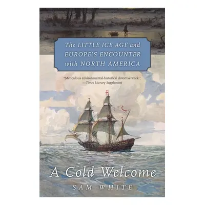 "A Cold Welcome: The Little Ice Age and Europe's Encounter with North America" - "" ("White Sam"