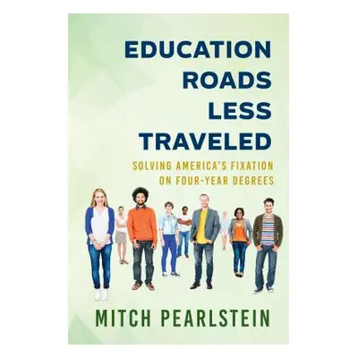 "Education Roads Less Traveled: Solving America's Fixation on Four-Year Degrees" - "" ("Pearlste