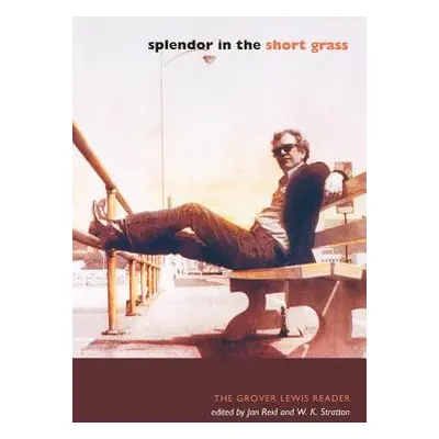 "Splendor in the Short Grass: The Grover Lewis Reader" - "" ("Lewis Grover")