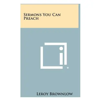 "Sermons You Can Preach" - "" ("Brownlow Leroy")