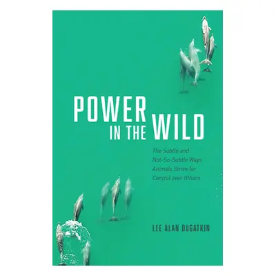 "Power in the Wild: The Subtle and Not-So-Subtle Ways Animals Strive for Control Over Others" - 