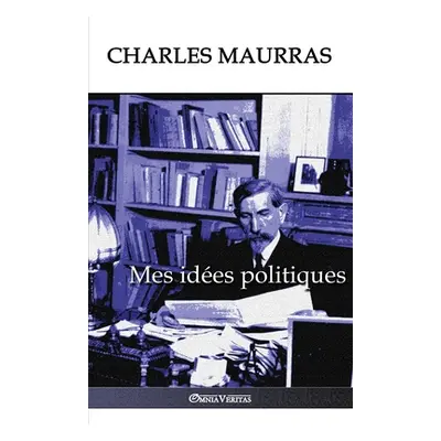 "Mes ides politiques: dition intgrale" - "" ("Maurras Charles")