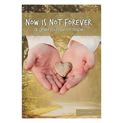 "Now Is Not Forever: A Grief Journal of Hope" - "" ("Louis Luan")