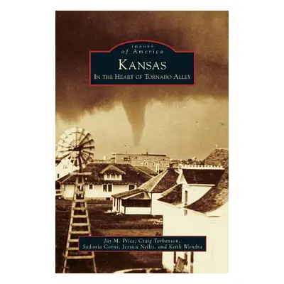 "Kansas: In the Heart of Tornado Alley" - "" ("Price Jay M.")