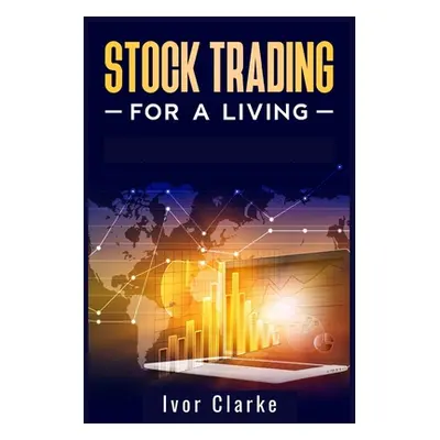 "Stock Trading for a Living: How to Make Money and Become Financially Free by Investing in the S