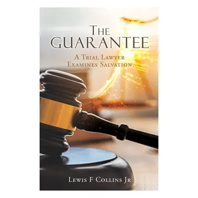 "The Guarantee: A Trial Lawyer Examines Salvation" - "" ("Collins Lewis F. Jr.")