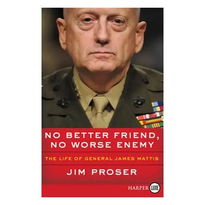 "No Better Friend, No Worse Enemy: The Life of General James Mattis" - "" ("Proser Jim")