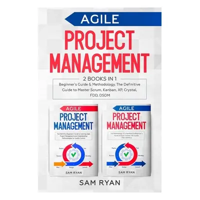 "Agile Project Management: 2 Books in 1: Beginner's Guide & Methodology. The Definitive Guide to