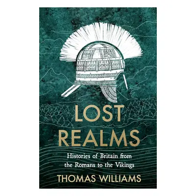 "Lost Realms" - "Histories of Britain from the Romans to the Vikings" ("Williams Thomas")