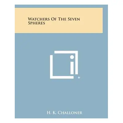 "Watchers of the Seven Spheres" - "" ("Challoner H. K.")