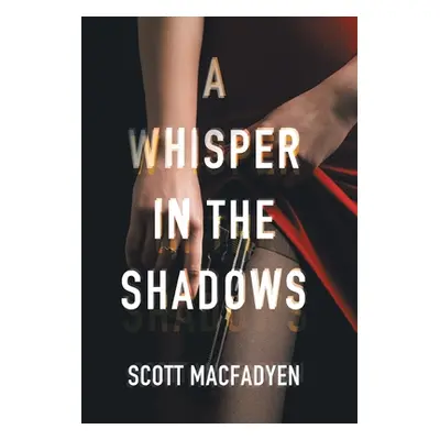 "A Whisper in the Shadows" - "" ("Macfadyen Scott")