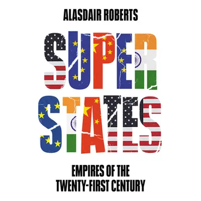 "Superstates: Empires of the Twenty-First Century" - "" ("Roberts Alasdair")