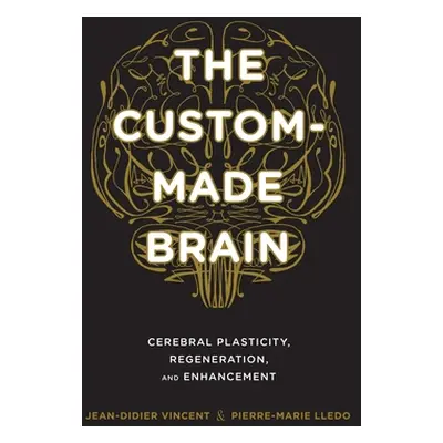 "The Custom-Made Brain: Cerebral Plasticity, Regeneration, and Enhancement" - "" ("Vincent Jean-