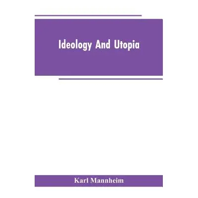 "Ideology And Utopia: An Introduction to the Sociology of Knowledge" - "" ("Mannheim Karl")