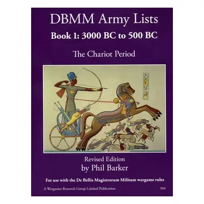 "DBMM Army Lists Book 1: The Chariot Period 3000 BC to 500 BC" - "" ("Barker Phil")