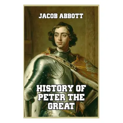 "History of Peter the Great" - "" ("Abbott Jacob")